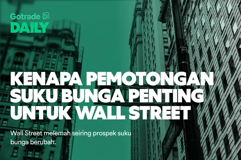 Gotrade Daily: Kenapa Pemotongan Suku Bunga Penting untuk Wall Street